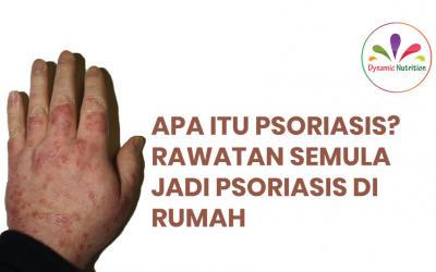 Apa itu Psoriasis? Rawatan Semula Jadi Psoriasis Di Rumah