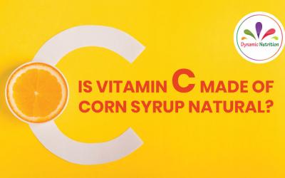 Is Vitamin C made of corn syrup natural?