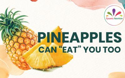 Pineapples Can “Eat” You Too