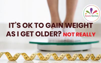 It’s OK To Gain Weight As I Get Older? Not Really